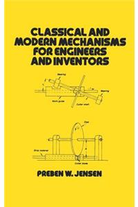 Classical and Modern Mechanisms for Engineers and Inventors