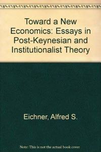 Toward a New Economics: Essays in Post-Keynesian and Institutionalist Theory