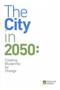 The City in 2050: Creating Blueprints for Change