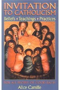 Invitation to Catholicism: Beliefs + Teaching + Practices