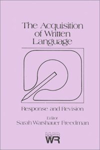 The Acquisition of Written Language: Response and Revision (Writing Research)