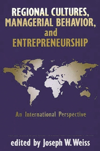 Regional Cultures, Managerial Behavior, and Entrepreneurship