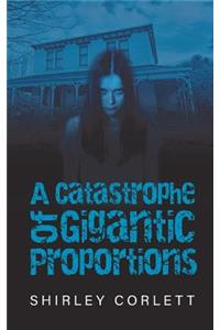 A Catastrophe of Gigantic Proportions