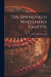 Springfield Wheelmen's Gazette; v. 3 May 1885-Mar. 1886