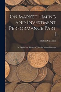 On Market Timing and Investment Performance Part I