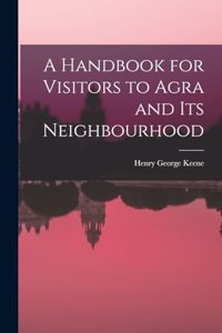 Handbook for Visitors to Agra and Its Neighbourhood