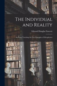 The Individual and Reality; an Essay Touching the First Principles of Metaphysics