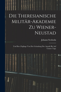 Theresianische Militär-Akademie Zu Wiener-Neustad