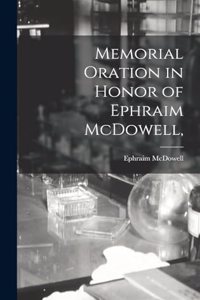 Memorial Oration in Honor of Ephraim McDowell,