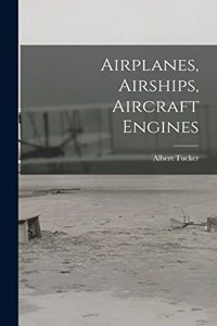 Airplanes, Airships, Aircraft Engines