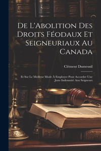 De L'Abolition Des Droits Féodaux Et Seigneuriaux Au Canada