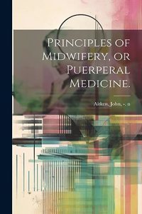 Principles of Midwifery, or Puerperal Medicine.