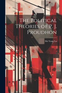 Political Theories of P. J. Proudhon