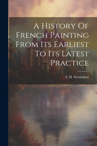 History Of French Painting From Its Earliest To Its Latest Practice