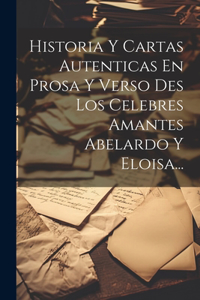 Historia Y Cartas Autenticas En Prosa Y Verso Des Los Celebres Amantes Abelardo Y Eloisa...