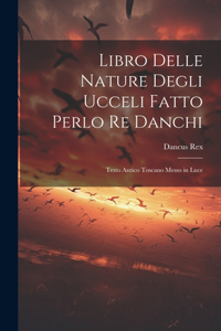 Libro Delle Nature Degli Ucceli Fatto Perlo Re Danchi