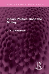 Indian Politics since the Mutiny