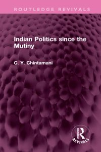 Indian Politics Since the Mutiny