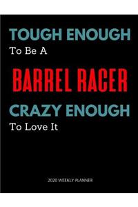 Tough Enough To Be A Barrel Racer Crazy Enough To Love It - 2020 Weekly Planner