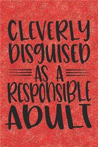 Cleverly Disguised As A Responsible Adult