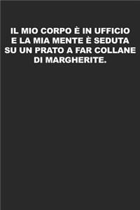 Il mio corpo è in ufficio e la mia mente è seduta su un prato a far collane di margherite