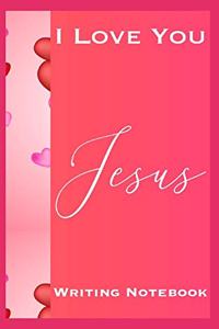 I Love You Jesus Writing Notebook