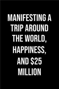 Manifesting A Trip Around The World Happiness And 25 Million