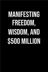 Manifesting Freedom Wisdom And 500 Million