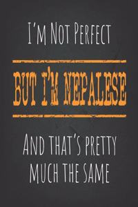 I'm not perfect, But I'm Nepalese And that's pretty much the same