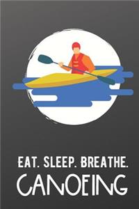 Eat Sleep Breathe Canoeing