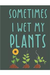 Sometimes i wet my plants