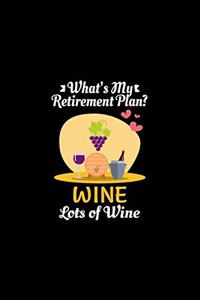 What's My Retirement Plan Wine Lots Of Wine