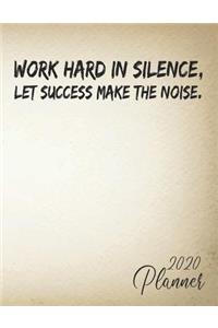Work Hard In Silence, Let Success Make The Noise.2020 Planner