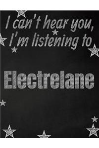 I can't hear you, I'm listening to Electrelane creative writing lined notebook