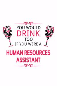 You Would Drink Too If You Were A Human Resources Assistant