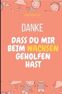 Danke Dass Du Mir Beim Wachsen Geholfen Hast Notizbuch