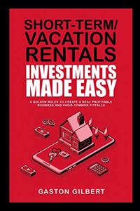 Short-Term/Vacation Rentals Investments Made Easy