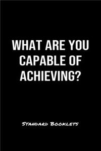 What Are You Capable Of Achieving?