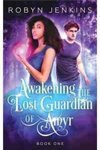 Awakening the Lost Guardian of Amyr (Book One)