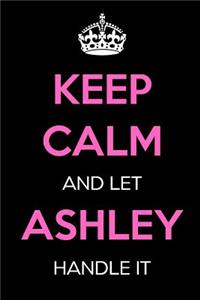 Keep Calm and Let Ashley Handle It