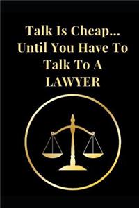 Talk Is Cheap... Until You Have to Talk to a Lawyer