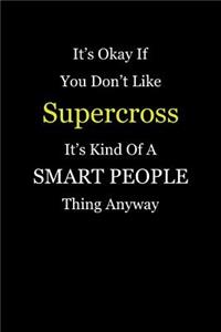 It's Okay If You Don't Like Supercross It's Kind of a Smart People Thing Anyway