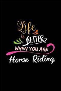 Life Is Better When You Are Horse Riding