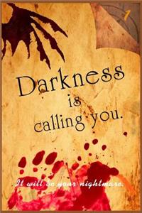 Darkness is calling you.