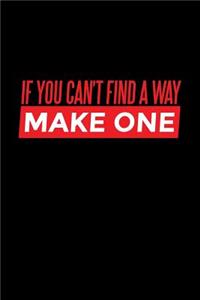 If You Can't Find A Way Make One