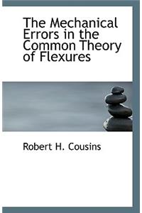 The Mechanical Errors in the Common Theory of Flexures