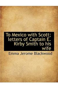 To Mexico with Scott; Letters of Captain E. Kirby Smith to His Wife