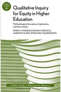 Qualitative Inquiry for Equity in Higher Education: Methodological Innovations, Implications, and Interventions