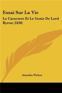 Essai Sur La Vie: Le Caractere Et Le Genie De Lord Byron (1830)