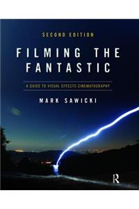 Filming the Fantastic: A Guide to Visual Effects Cinematography